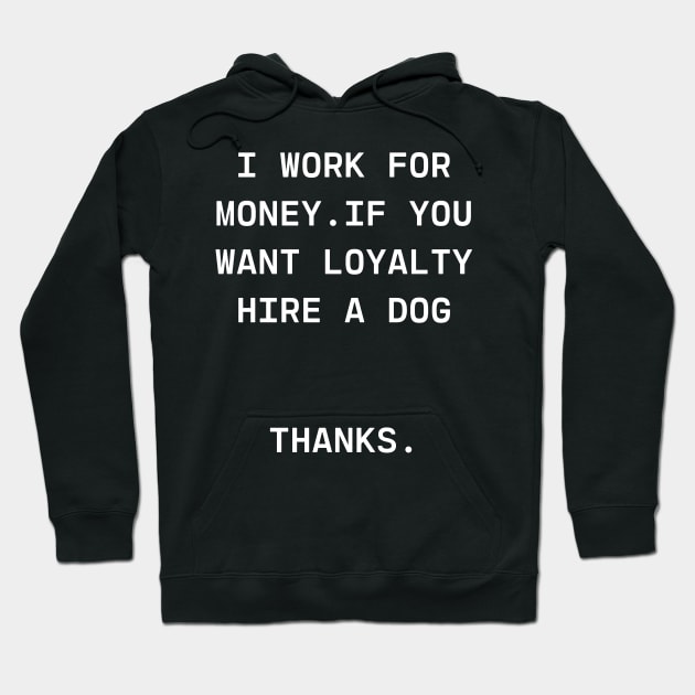 i work for money Hoodie by GOT A FEELING